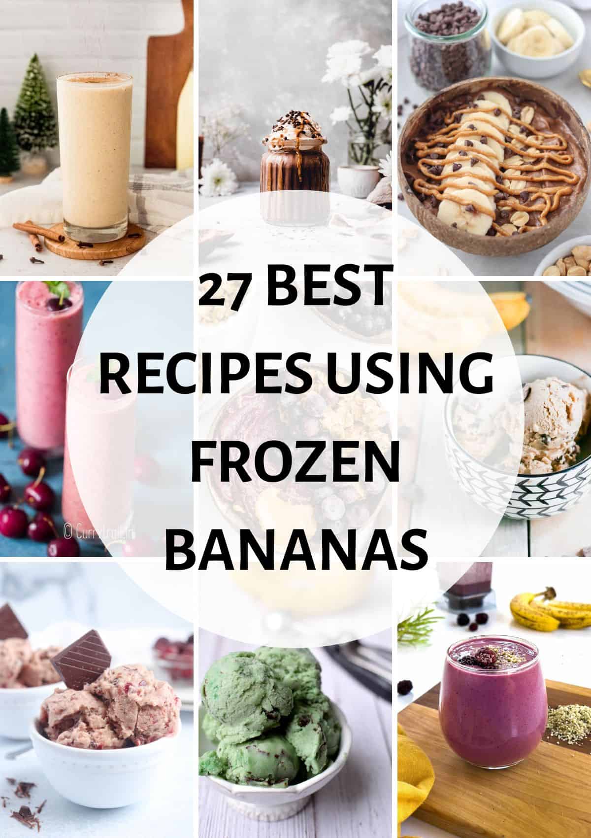 a collage of 9 photos showing recipes made with frozen bananas with a round text box saying "27 best recipes using frozen bananas".