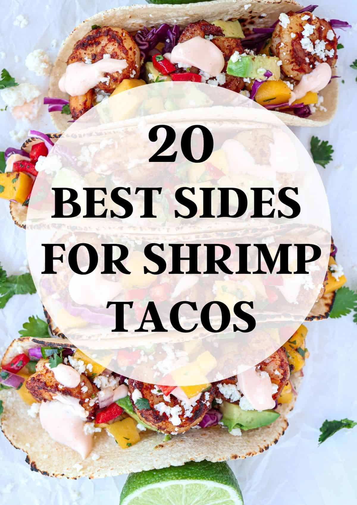 shrimp tacos with avocado, cotija cheese and mango salsa with text overlay saying "20 best sides for shrimp tacos".
