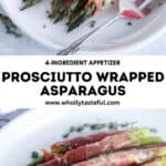 A plate of prosciutto wrapped asparagus, garnished with fresh herbs, is elegantly presented on a white dish. The recipe, titled 4-Ingredient Appetizer: Prosciutto Wrapped Asparagus, can be found on whollytasteful.com.