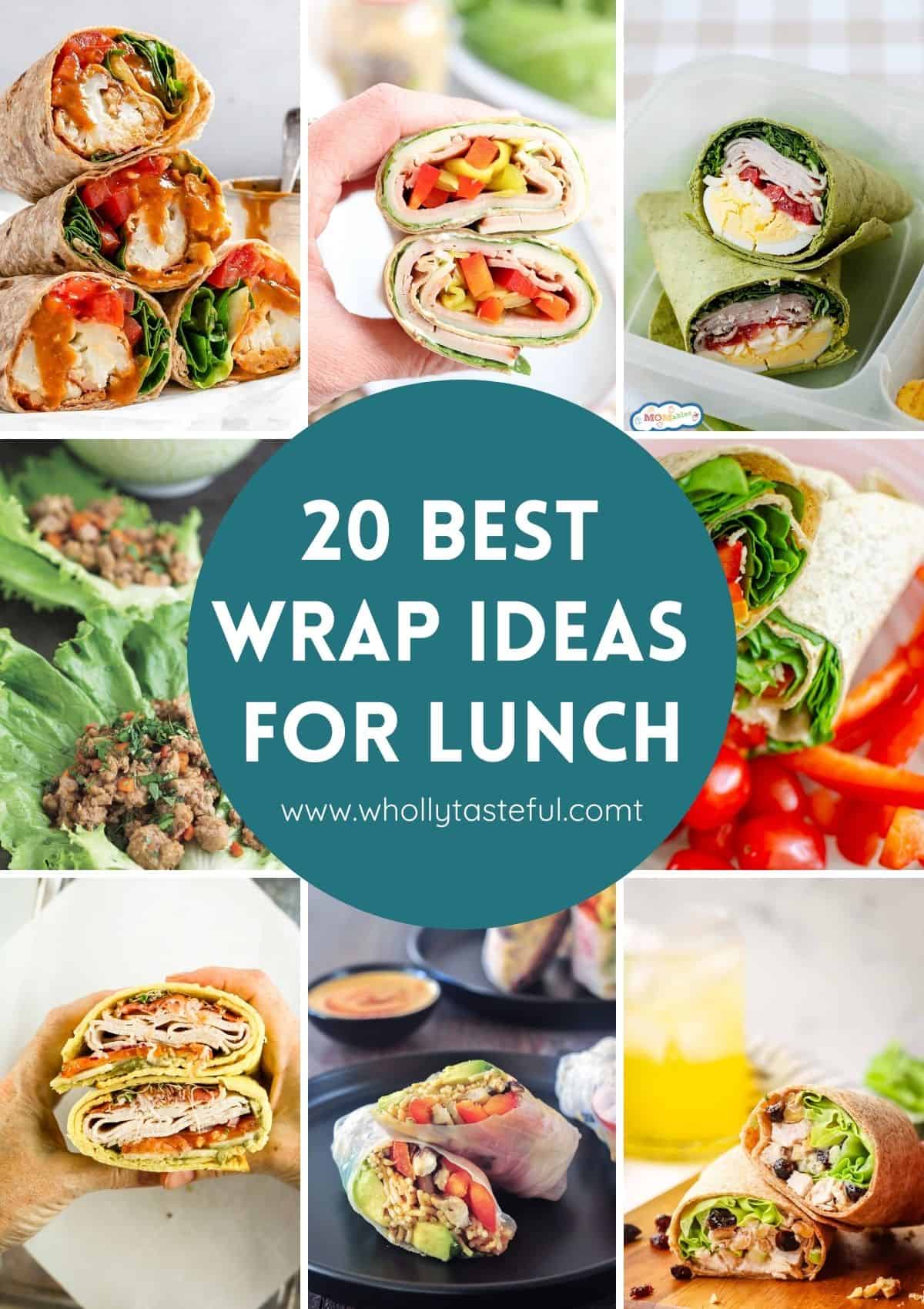 A collage of various colorful lunch wraps with fillings like vegetables, meats, and cheeses. The central text reads 20 Best Wrap Ideas for Lunch, and includes a URL: www.whollytasteful.com.